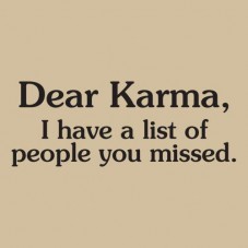 Dear Karma, oh dear dear Karma...hahaaaa....