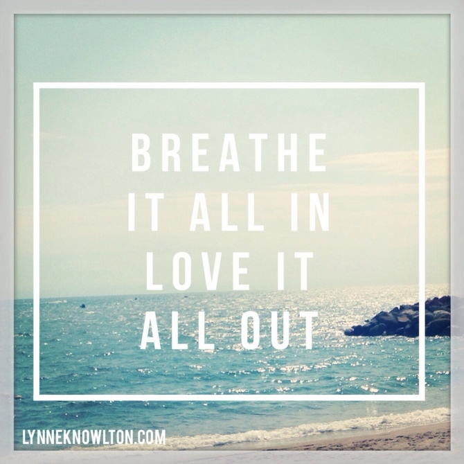 Breathe it all in, LOVE it all out http://www.lynneknowlton.com/wordswag/ @lynneknowlton #WordSwagApp